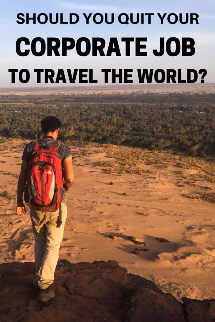 Quit your corporate job to travel the world?