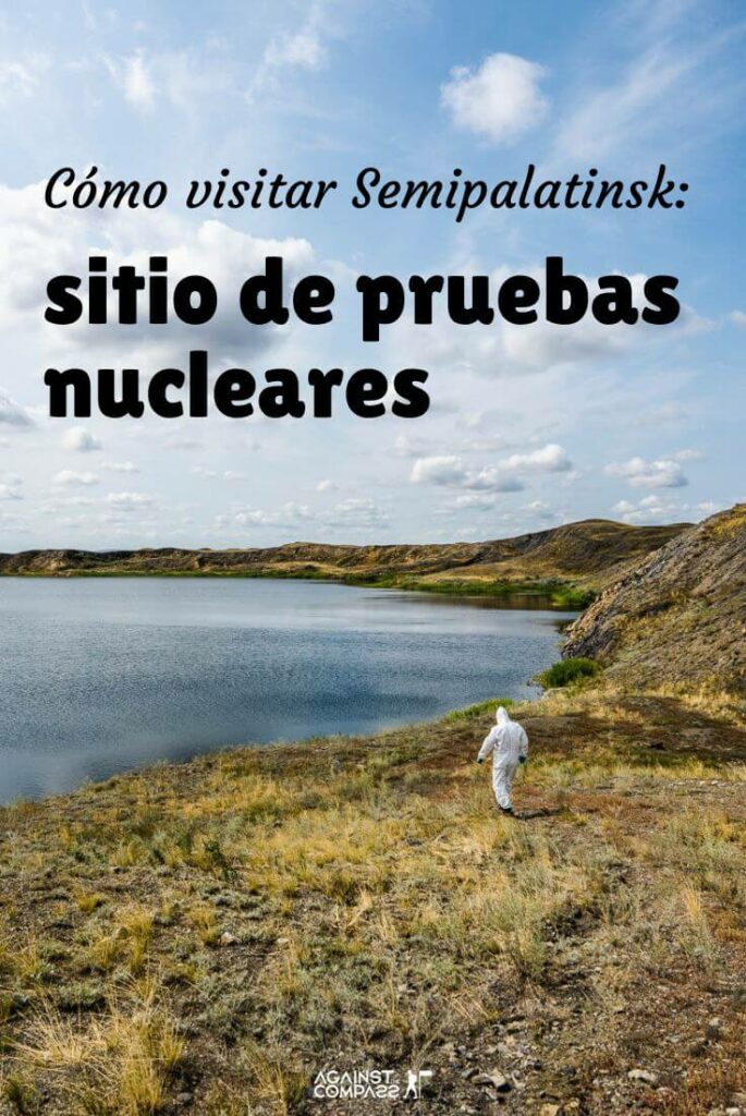 Cómo visitar Semipalatinsk: sitio de pruebas nucleares